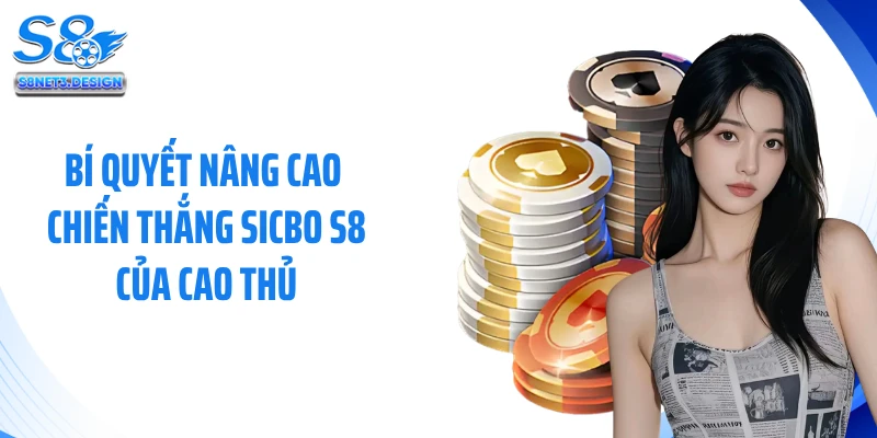 Bí quyết nâng cao chiến thắng sicbo S8 của cao thủ
