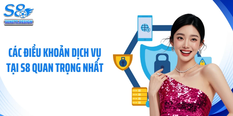 Các điều khoản dịch vụ tại S8 quan trọng nhất