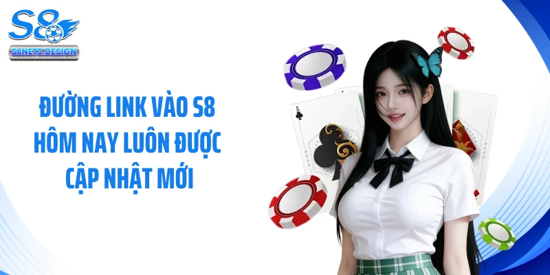 Đường link vào S8 hôm nay luôn được cập nhật mới