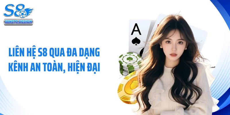 Liên hệ S8 qua đa dạng kênh an toàn, hiện đại