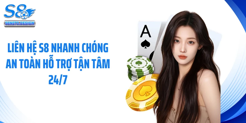 Liên Hệ S8 Nhanh Chóng An Toàn Hỗ Trợ Tận Tâm 24/7
