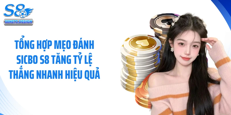 Tổng Hợp Mẹo Đánh Sicbo S8 Tăng Tỷ Lệ Thắng Nhanh Hiệu Quả