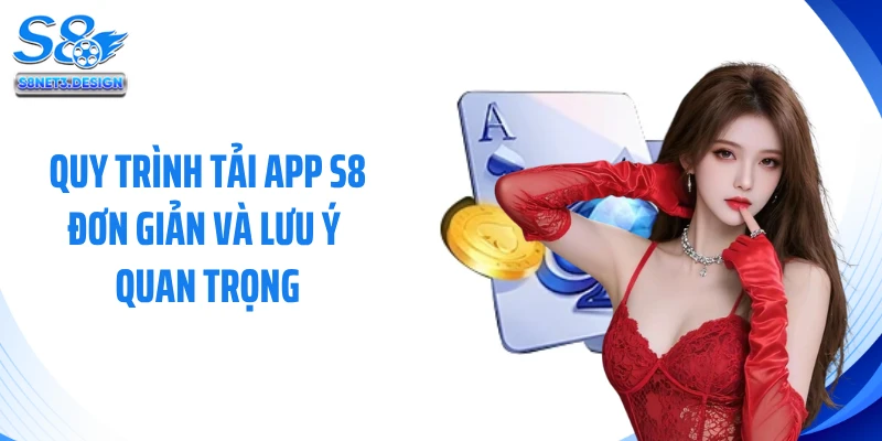 Quy trình tải app S8 đơn giản và lưu ý quan trọng