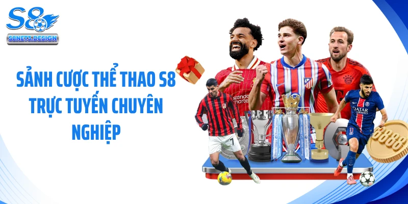 Sảnh cược thể thao S8 trực tuyến chuyên nghiệp