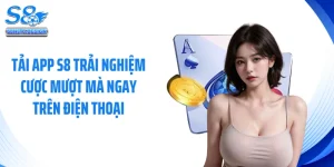 Tải App S8 Trải Nghiệm Cược Mượt Mà Ngay Trên Điện Thoại